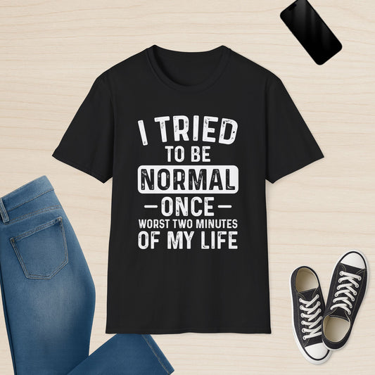 Tried To Be Normal – Funny Sarcastic T-Shirt
